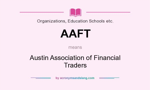 What does AAFT mean? It stands for Austin Association of Financial Traders