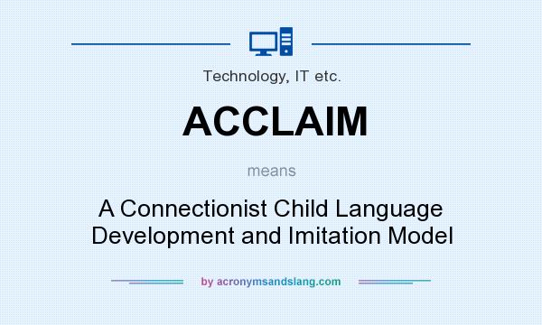 What does ACCLAIM mean? It stands for A Connectionist Child Language Development and Imitation Model