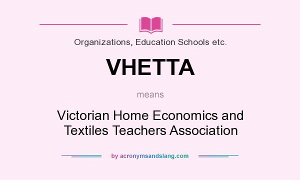 What does VHETTA mean? It stands for Victorian Home Economics and Textiles Teachers Association