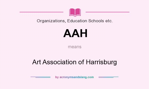 What does AAH mean? It stands for Art Association of Harrisburg