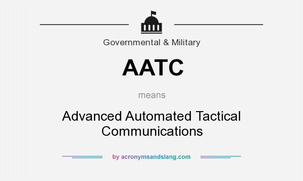 What does AATC mean? It stands for Advanced Automated Tactical Communications