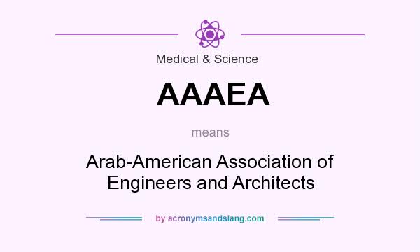 What does AAAEA mean? It stands for Arab-American Association of Engineers and Architects