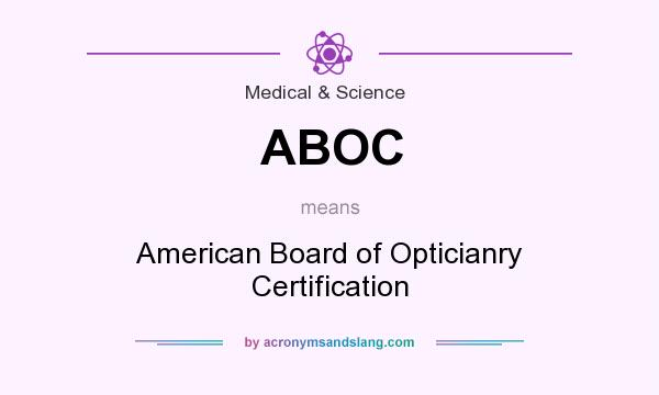 What does ABOC mean? It stands for American Board of Opticianry Certification