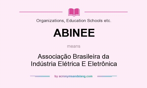 What does ABINEE mean? It stands for Associação Brasileira da Indústria Elétrica E Eletrônica