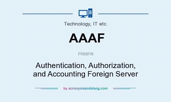 What does AAAF mean? It stands for Authentication, Authorization, and Accounting Foreign Server