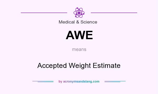 What does AWE mean? It stands for Accepted Weight Estimate