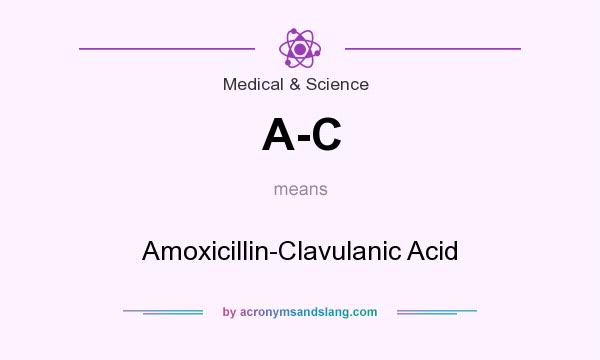 What does A-C mean? It stands for Amoxicillin-Clavulanic Acid