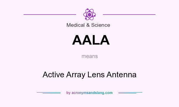 What does AALA mean? It stands for Active Array Lens Antenna