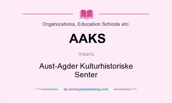 What does AAKS mean? It stands for Aust-Agder Kulturhistoriske Senter