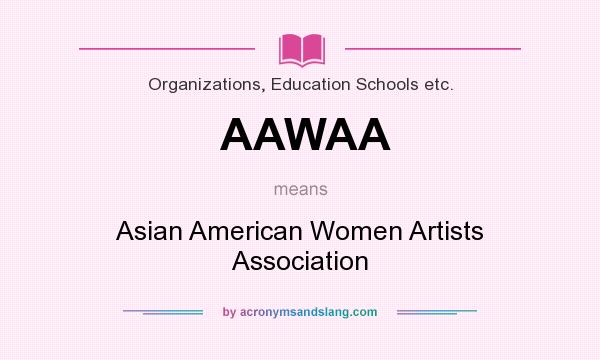 What does AAWAA mean? It stands for Asian American Women Artists Association