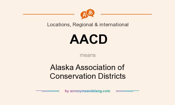 What does AACD mean? It stands for Alaska Association of Conservation Districts
