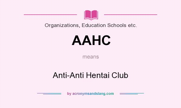 What does AAHC mean? It stands for Anti-Anti Hentai Club
