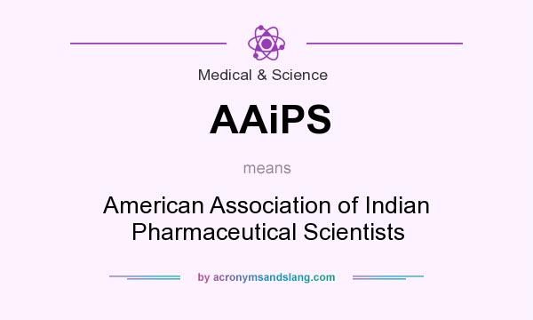 What does AAiPS mean? It stands for American Association of Indian Pharmaceutical Scientists