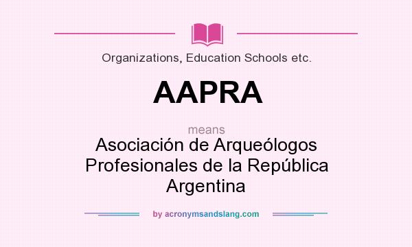 What does AAPRA mean? It stands for Asociación de Arqueólogos Profesionales de la República Argentina