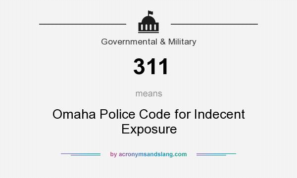 What does 311 mean? It stands for Omaha Police Code for Indecent Exposure