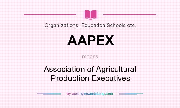 What does AAPEX mean? It stands for Association of Agricultural Production Executives