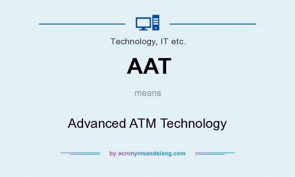 What does AAT mean? It stands for Advanced ATM Technology