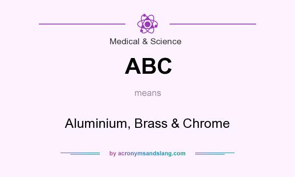 What does ABC mean? It stands for Aluminium, Brass & Chrome