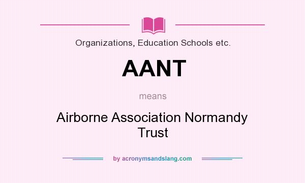 What does AANT mean? It stands for Airborne Association Normandy Trust