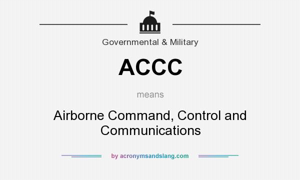 What does ACCC mean? It stands for Airborne Command, Control and Communications