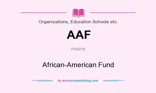 What does AAF mean? It stands for African-American Fund