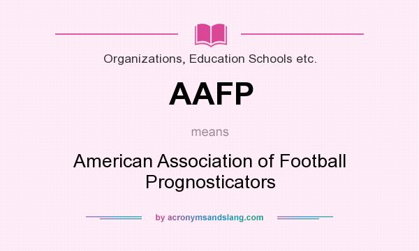 What does AAFP mean? It stands for American Association of Football Prognosticators