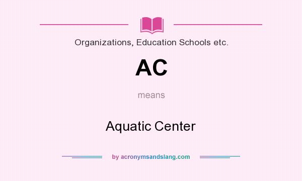 What does AC mean? It stands for Aquatic Center