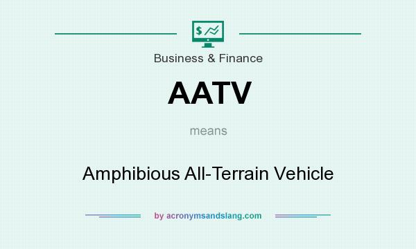 What does AATV mean? It stands for Amphibious All-Terrain Vehicle