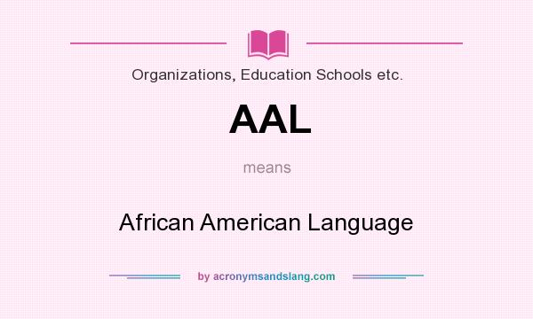 What does AAL mean? It stands for African American Language