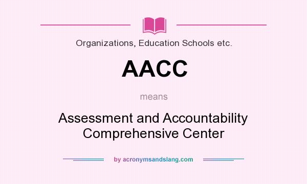 What does AACC mean? It stands for Assessment and Accountability Comprehensive Center