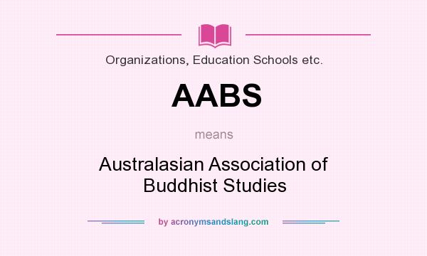 What does AABS mean? It stands for Australasian Association of Buddhist Studies