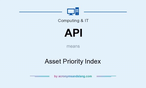 What does API mean? It stands for Asset Priority Index