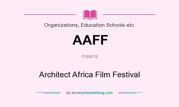 What does AAFF mean? It stands for Architect Africa Film Festival