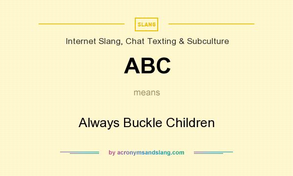 What does ABC mean? It stands for Always Buckle Children