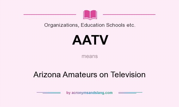 What does AATV mean? It stands for Arizona Amateurs on Television