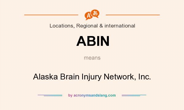What does ABIN mean? It stands for Alaska Brain Injury Network, Inc.