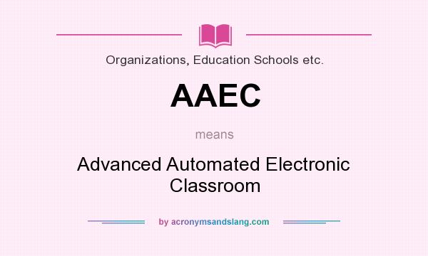 What does AAEC mean? It stands for Advanced Automated Electronic Classroom