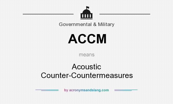 What does ACCM mean? It stands for Acoustic Counter-Countermeasures
