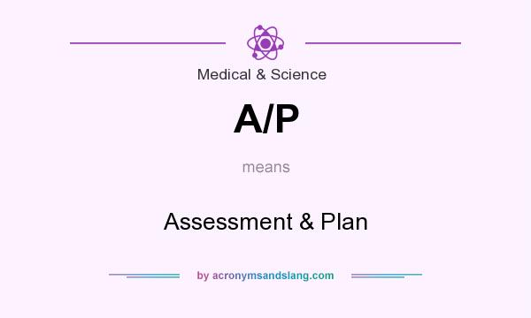 What does A/P mean? It stands for Assessment & Plan