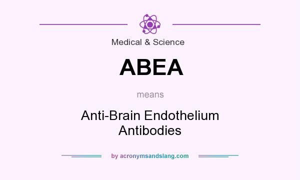 What does ABEA mean? It stands for Anti-Brain Endothelium Antibodies