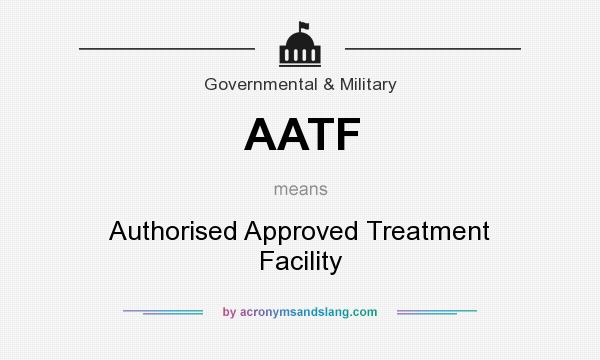 What does AATF mean? It stands for Authorised Approved Treatment Facility