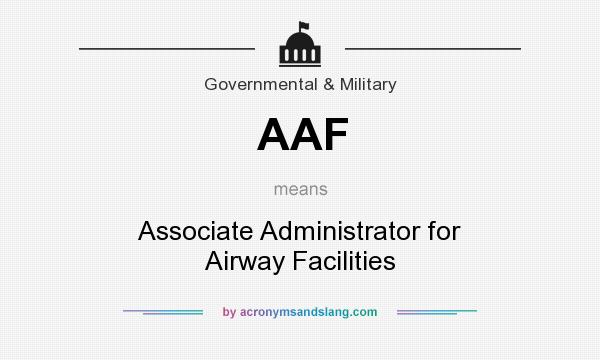 What does AAF mean? It stands for Associate Administrator for Airway Facilities