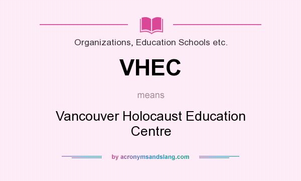 What does VHEC mean? It stands for Vancouver Holocaust Education Centre