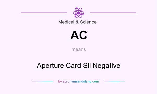 What does AC mean? It stands for Aperture Card Sil Negative