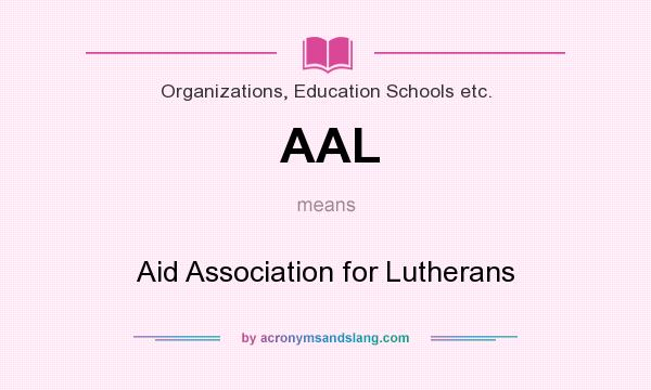 What does AAL mean? It stands for Aid Association for Lutherans