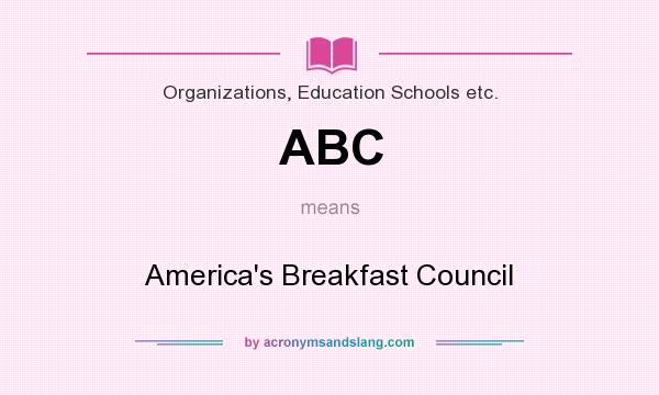 What does ABC mean? It stands for America`s Breakfast Council