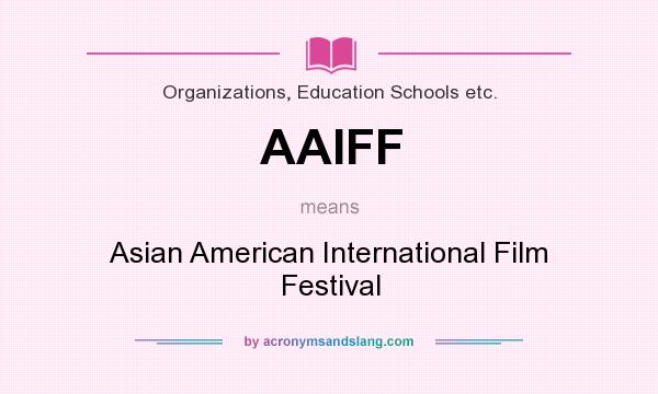 What does AAIFF mean? It stands for Asian American International Film Festival