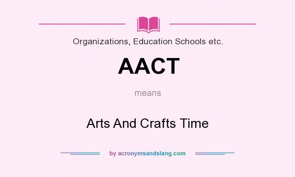 What does AACT mean? It stands for Arts And Crafts Time