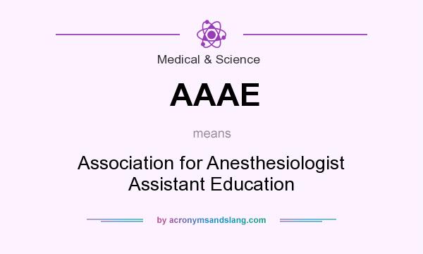 What does AAAE mean? It stands for Association for Anesthesiologist Assistant Education