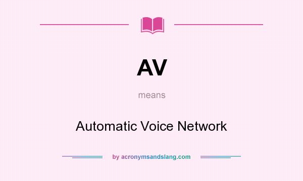 What does AV mean? It stands for Automatic Voice Network